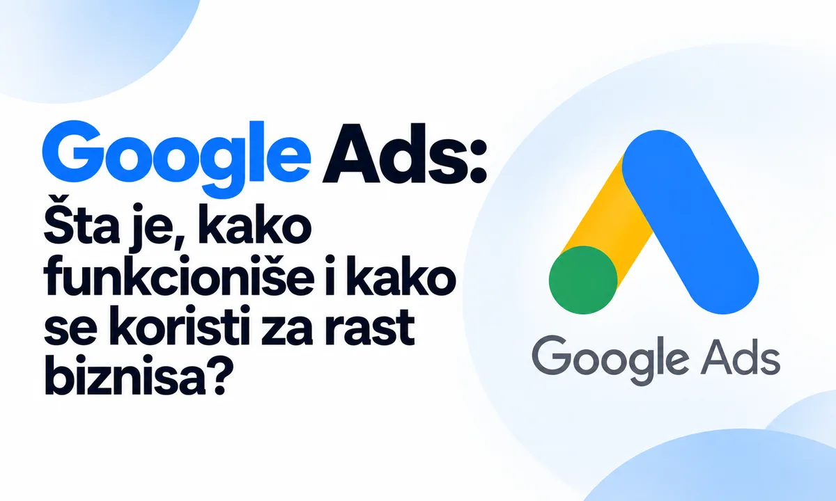 Google Ads: What It Is, How It Works, and How It Drives Business Growth